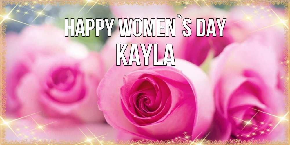 Greetings card с именем, Kayla happy women`s day блестящая открытка для женщины на международный женский день Greetings with text for free download 
